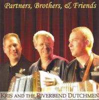 Kris & The Riverbend Dutchmen Partners, Brothers & Friends Kris & The Riverbend Dutchmen Partners, Brothers & Friends